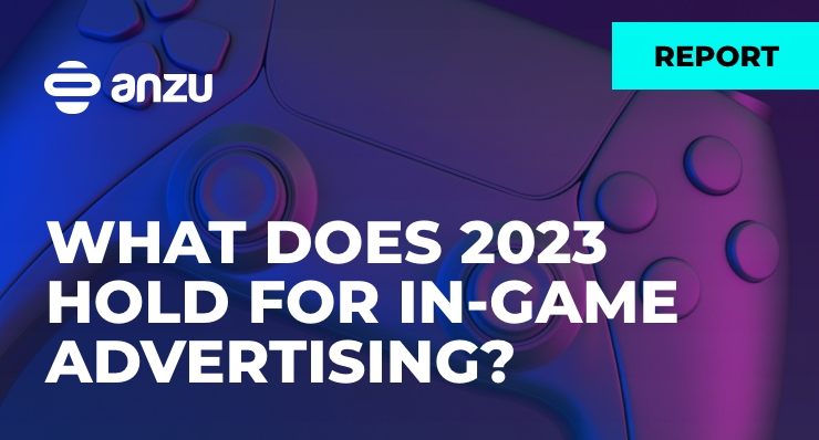 WHAT DOES 2023 HOLD FOR IN-GAME ADVERTISING